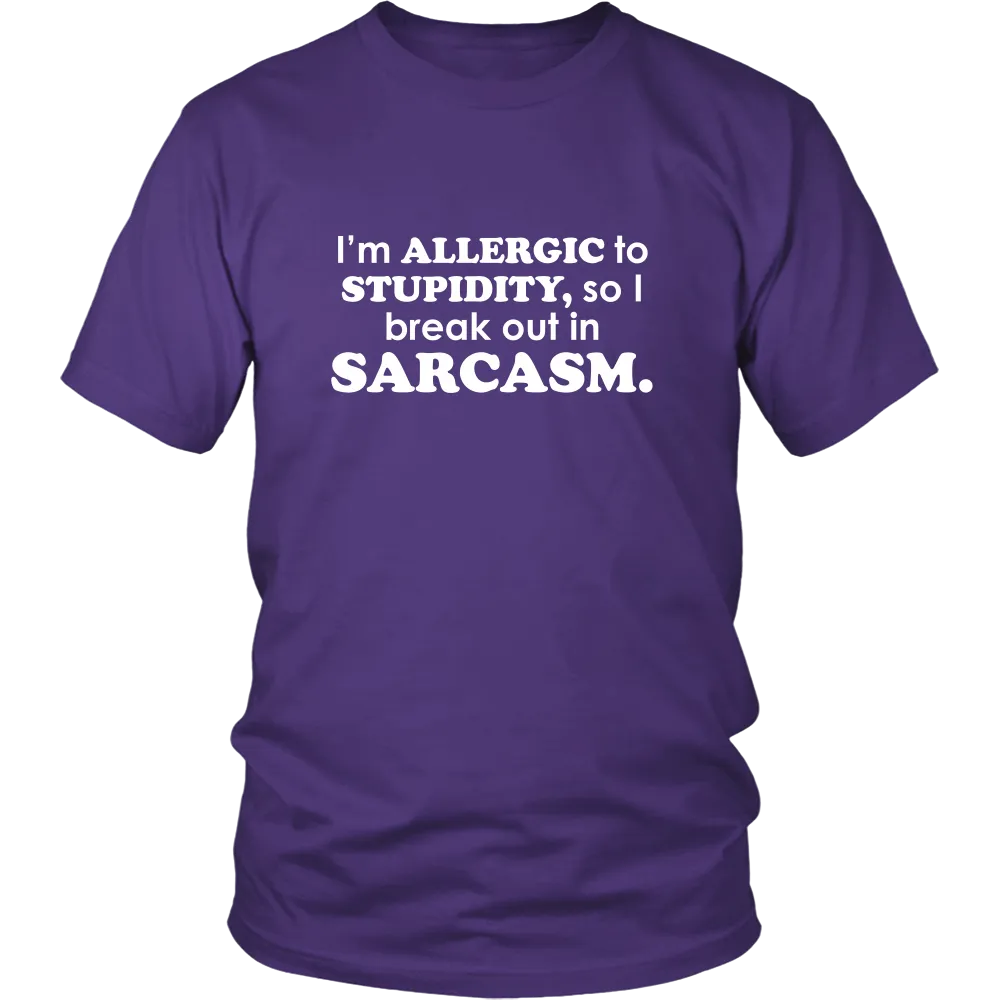 I'm Allergic To Stupidity, so I break out in Sarcasm.