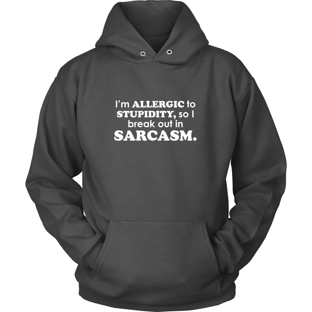 I'm Allergic To Stupidity, so I break out in Sarcasm.