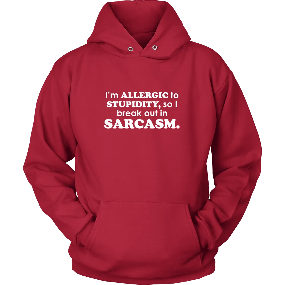 I'm Allergic To Stupidity, so I break out in Sarcasm.