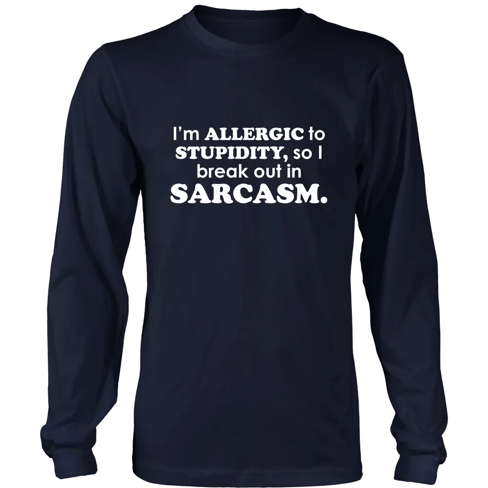 I'm Allergic To Stupidity, so I break out in Sarcasm.