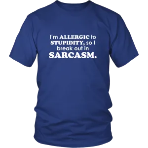 I'm Allergic To Stupidity, so I break out in Sarcasm.