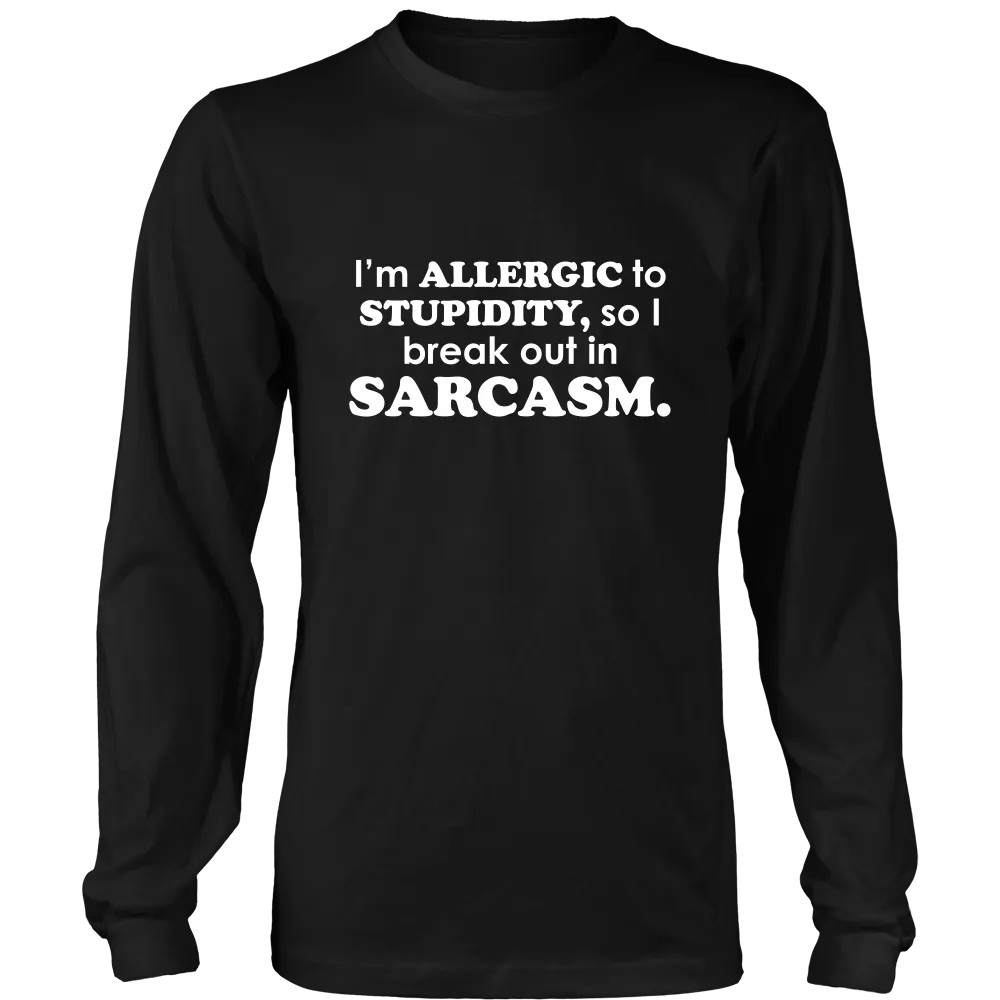 I'm Allergic To Stupidity, so I break out in Sarcasm.