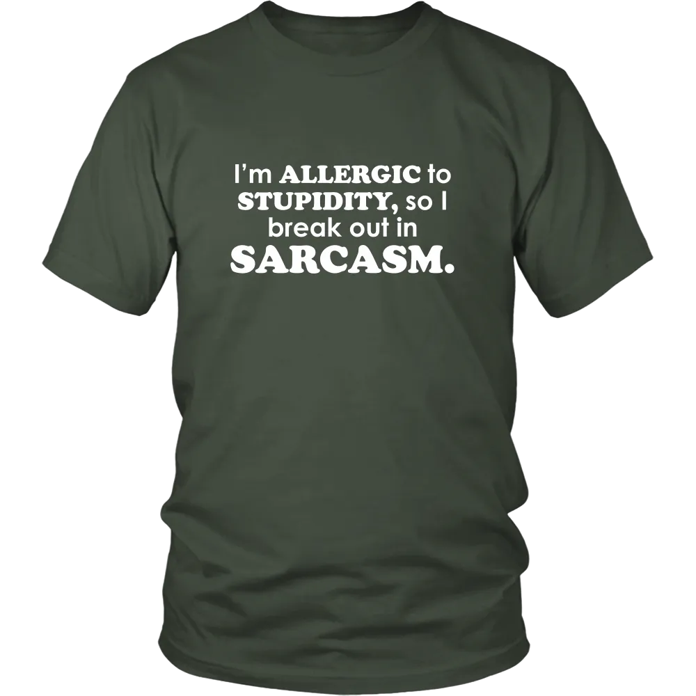 I'm Allergic To Stupidity, so I break out in Sarcasm.