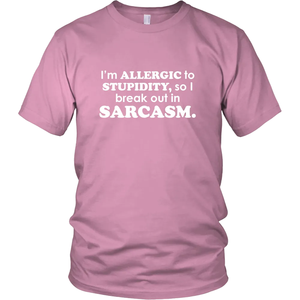 I'm Allergic To Stupidity, so I break out in Sarcasm.