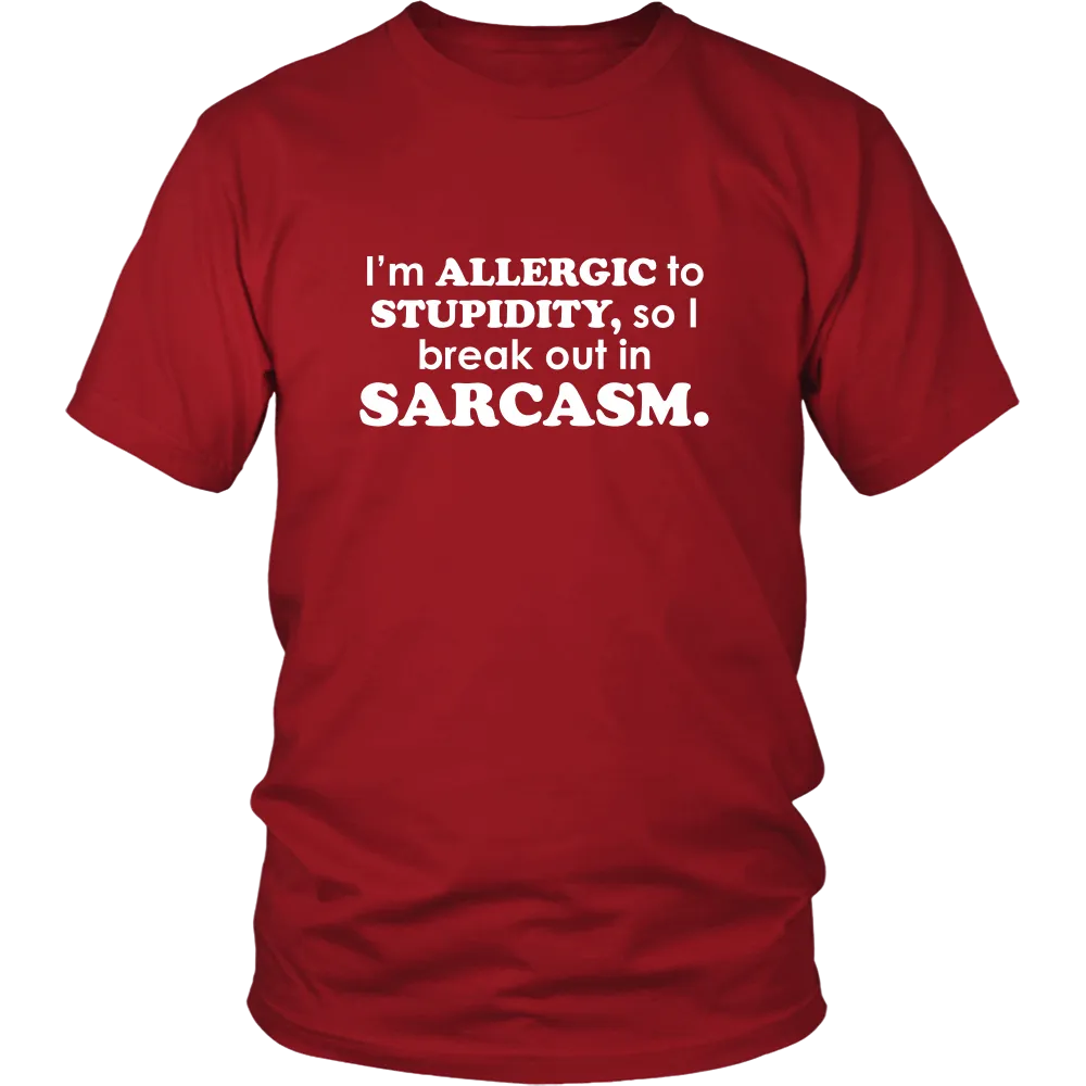 I'm Allergic To Stupidity, so I break out in Sarcasm.