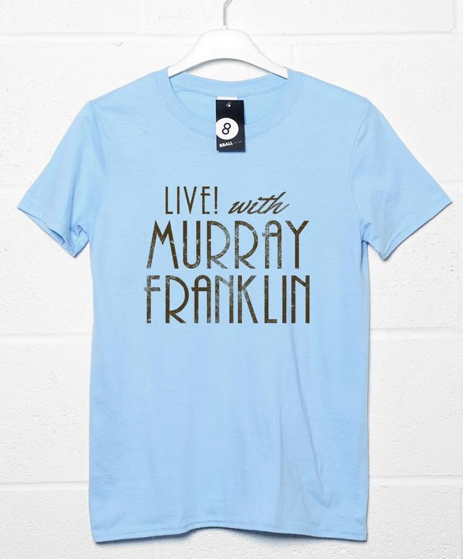 Live with Murray Franklin T-Shirt