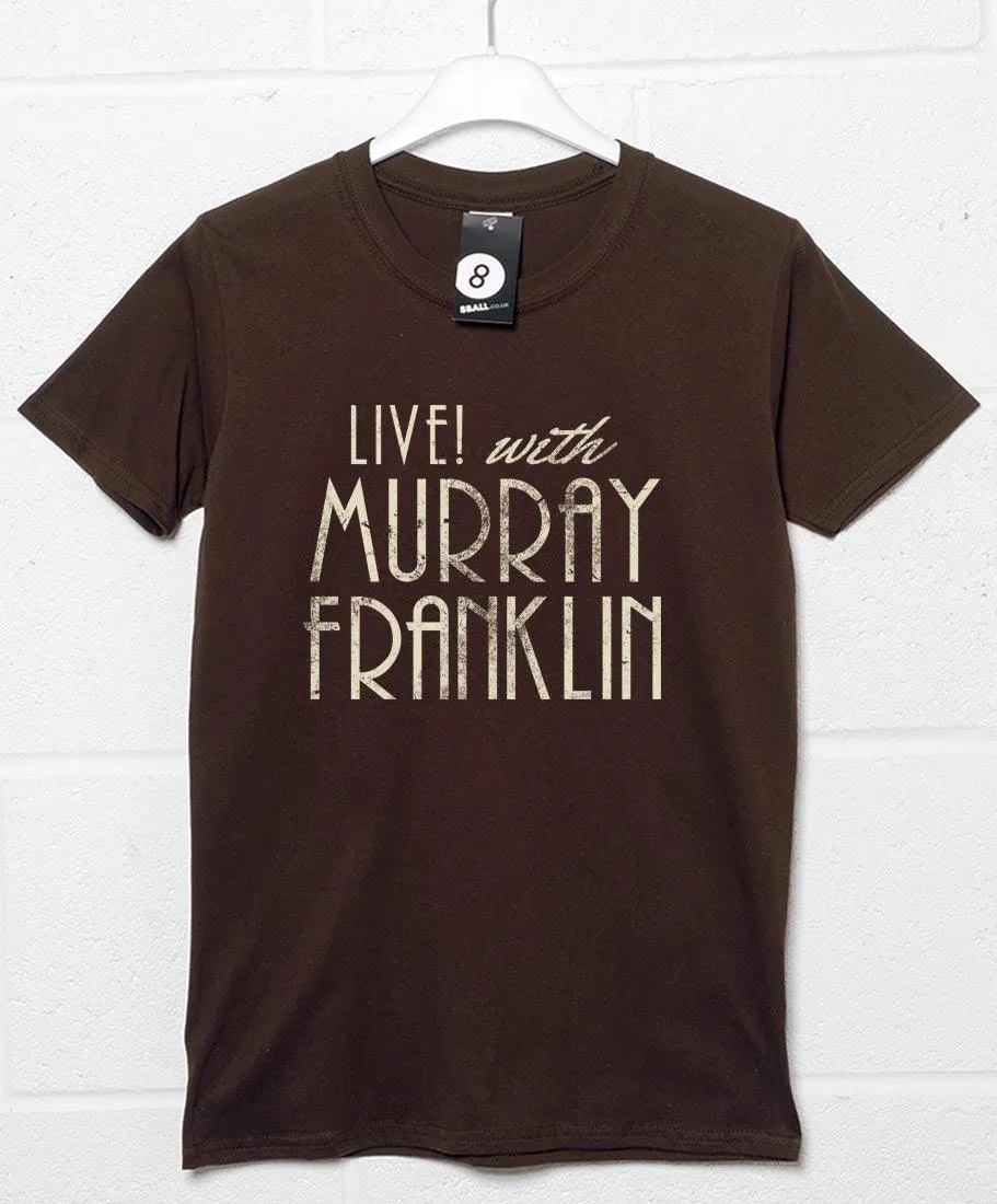 Live with Murray Franklin T-Shirt