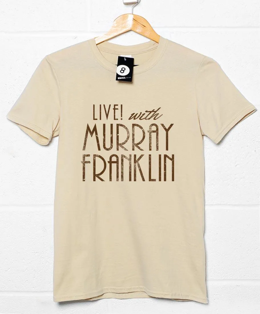 Live with Murray Franklin T-Shirt