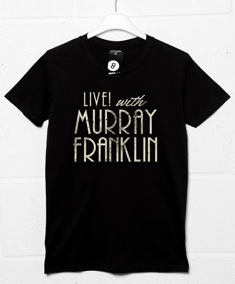 Live with Murray Franklin T-Shirt