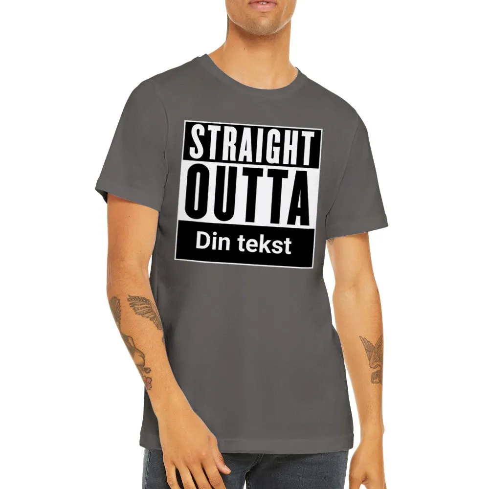 Sjove By T-shirt - Straight Outta (Dit eget valg) - Premium Unisex T-shirt