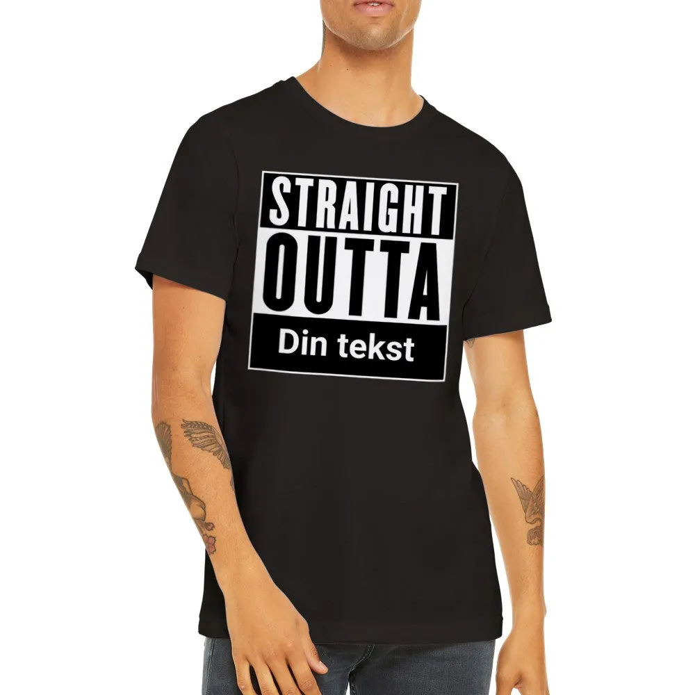 Sjove By T-shirt - Straight Outta (Dit eget valg) - Premium Unisex T-shirt