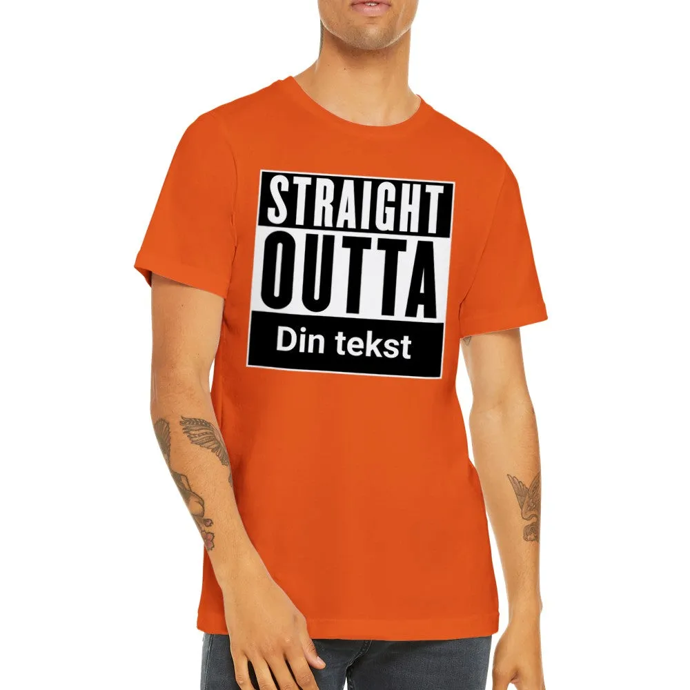 Sjove By T-shirt - Straight Outta (Dit eget valg) - Premium Unisex T-shirt