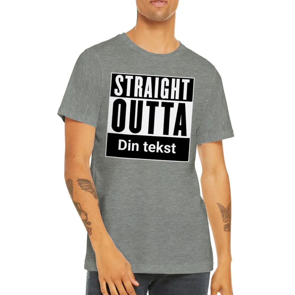 Sjove By T-shirt - Straight Outta (Dit eget valg) - Premium Unisex T-shirt