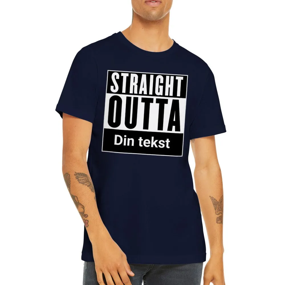 Sjove By T-shirt - Straight Outta (Dit eget valg) - Premium Unisex T-shirt