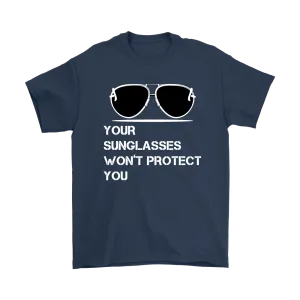 Your Sunglasses Won't Protect You - White Lettering